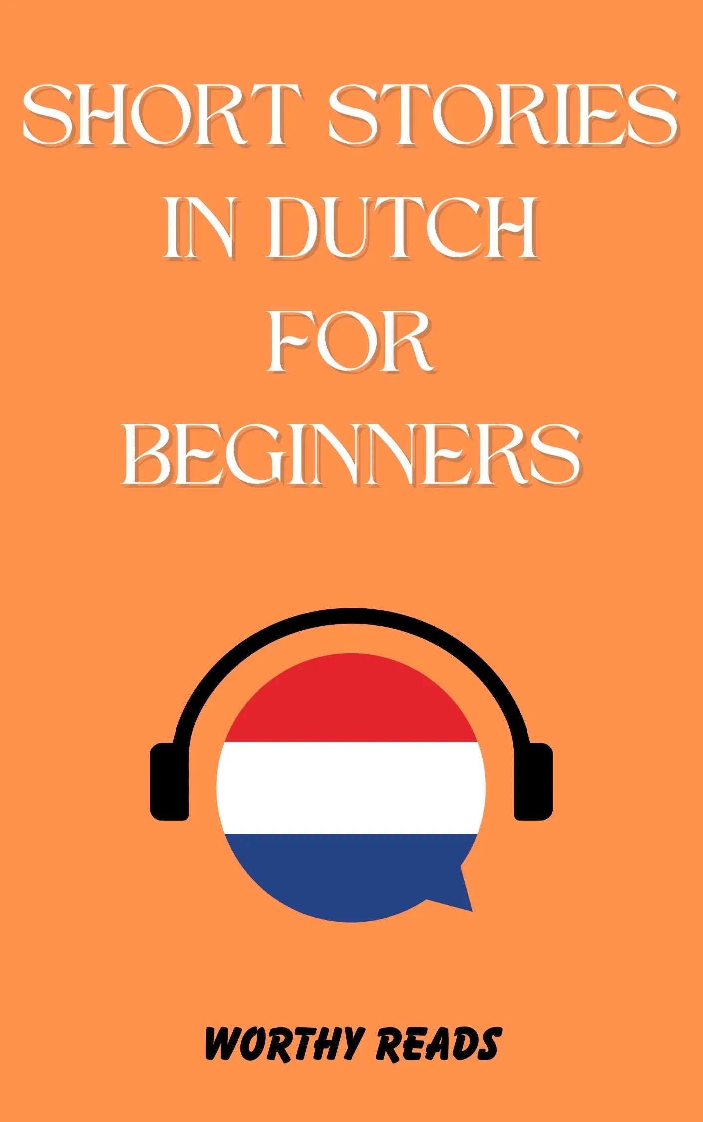 Short Stories in Dutch for Beginners: Expand Your Vocabulary and Learn Dutch through Engaging Stories with Parallel English Text!