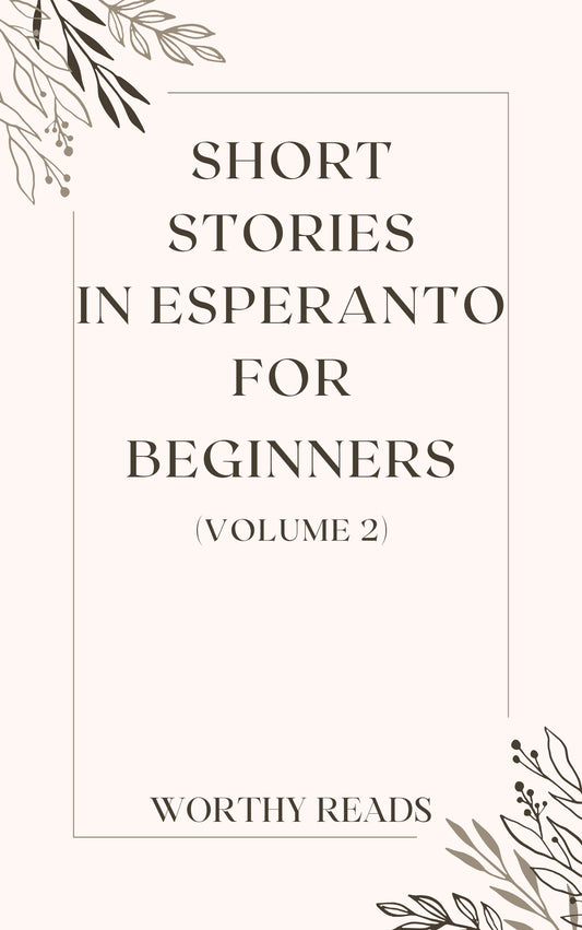 Short Stories in Esperanto for Beginners Volume 2: 20 Advanced Short Stories to Grow Your Vocabulary and Learn Esperanto the Fun Way!