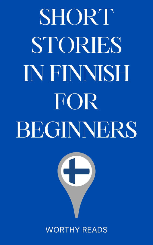 Short Stories in Finnish for Beginners: Expand Your Vocabulary and Learn Finnish through Engaging Stories with Parallel English Text!