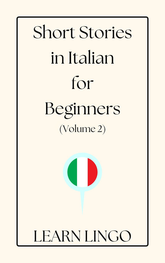 Short Stories in Italian for Beginners (Volume 2): 20 Advanced Short Stories to Grow Your Vocabulary and Learn Italian the Fun Way!