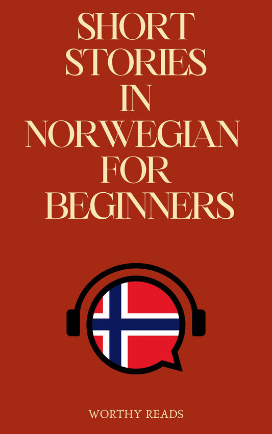 Short Stories in Norwegian for Beginners: Expand Your Vocabulary and Learn Norwegian through Engaging Stories with Parallel English Text!