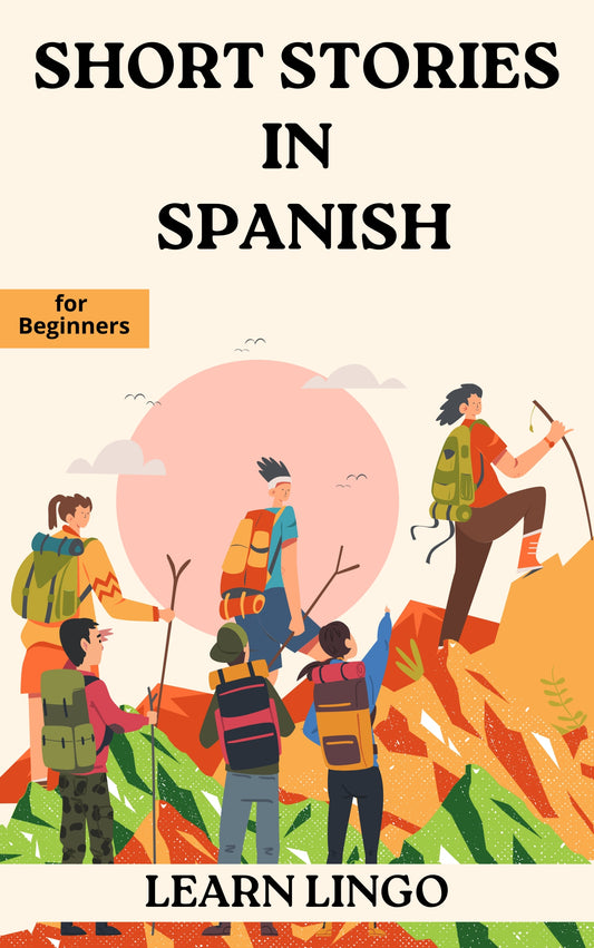 Short Stories in Spanish for Beginners: Expand Your Vocabulary and Learn Spanish through Engaging Stories with Parallel English Text!