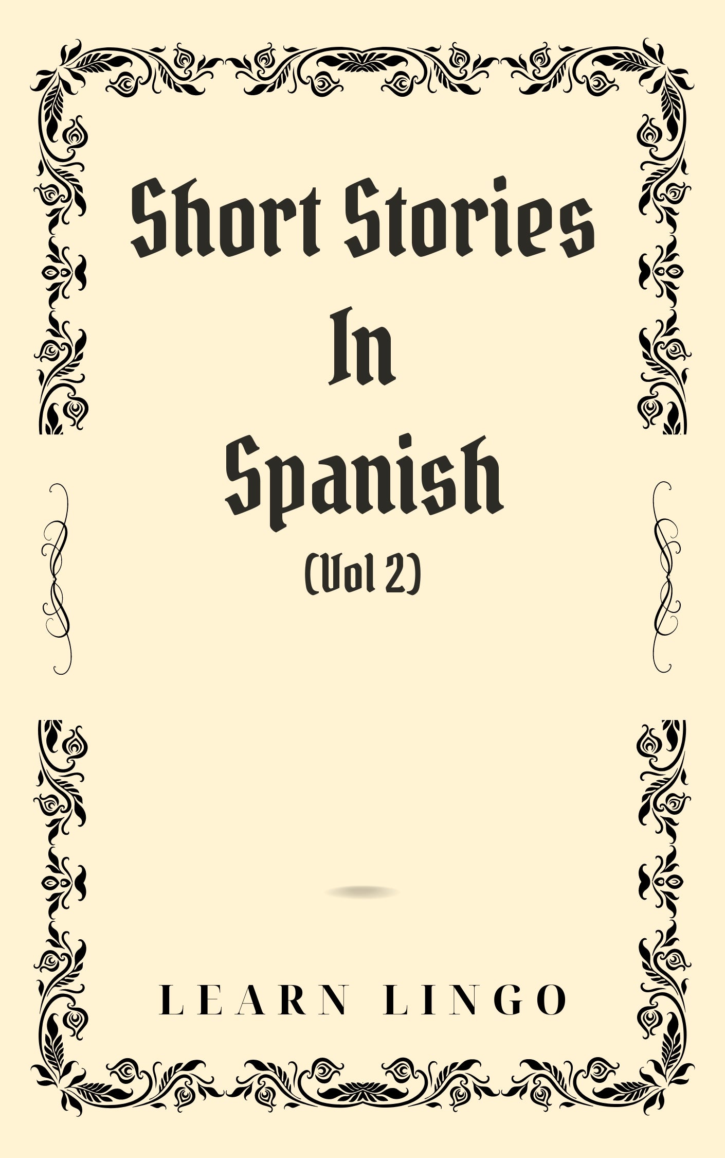 Short Stories in Spanish for Beginners (Volume 2): 20 Advanced Short Stories to Grow Your Vocabulary and Learn Spanish the Fun Way!