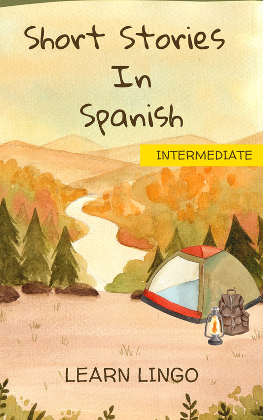 Short Stories in Spanish for Intermediate Learners: Expand Your Vocabulary and Learn Spanish through Engaging Stories with Parallel English Text!