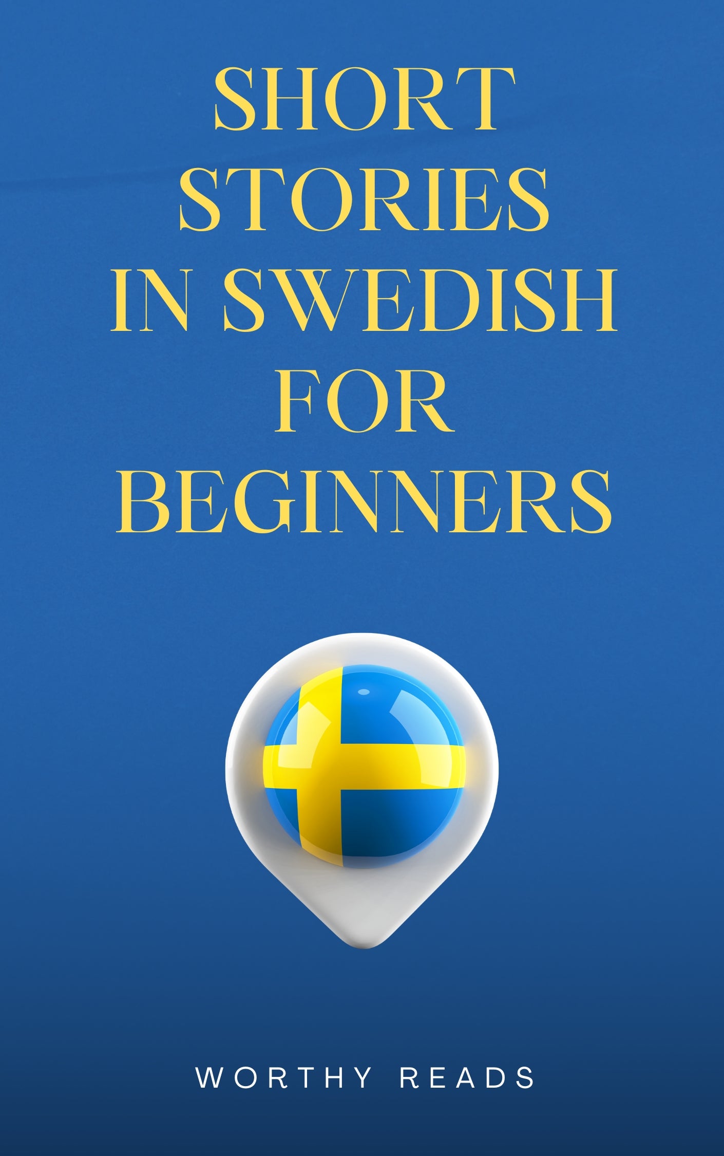 Short Stories in Swedish for Beginners: Expand Your Vocabulary and Learn Swedish through Engaging Stories with Parallel English Text!