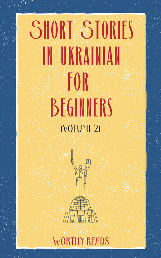 Short Stories in Ukrainian for Beginners Volume 2: 20 Advanced Short Stories to Grow Your Vocabulary and Learn Ukrainian the Fun Way!